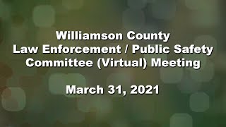 Williamson County Law Enforcement / Public Safety (Virtual) Meeting - March 31, 2021