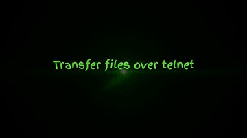 Transfer files over telnet - Peter