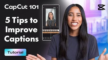 5 Tips To Improve Your Captions | CapCut 101 | CapCut