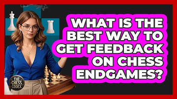 What Is The Best Way To Get Feedback On Chess Endgames? - The Chess Codex