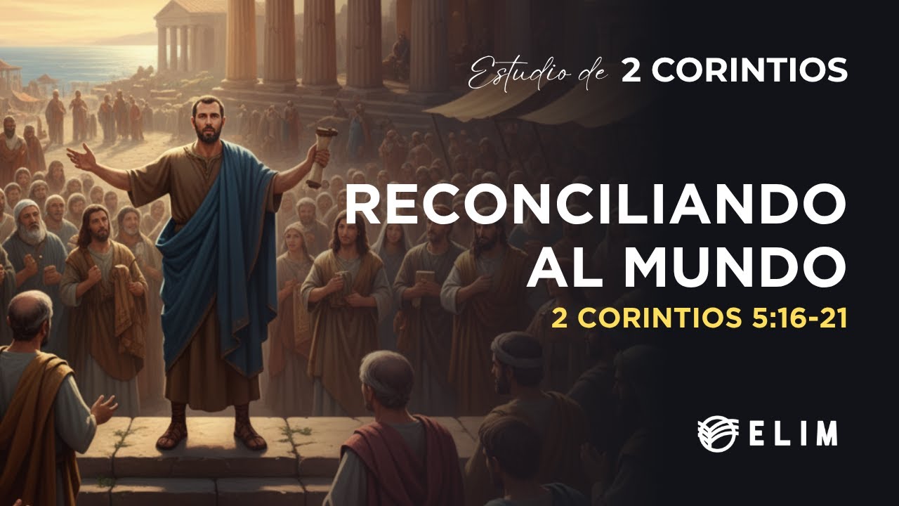 Reconciliando al mundo | 2 Corintios 5:16-21 | Estudio Bíblico