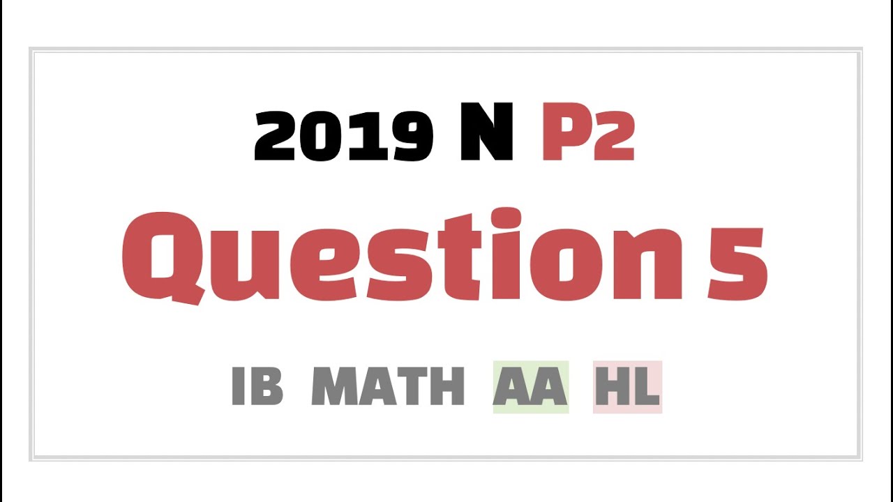[IB MATH AA HL] [2019/NOV/P2/Q5]