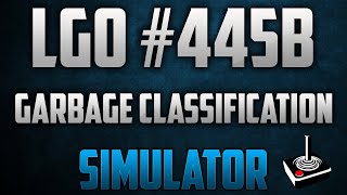 LGO #445B - Garbage Classification Simulator - Reporting In (102723)