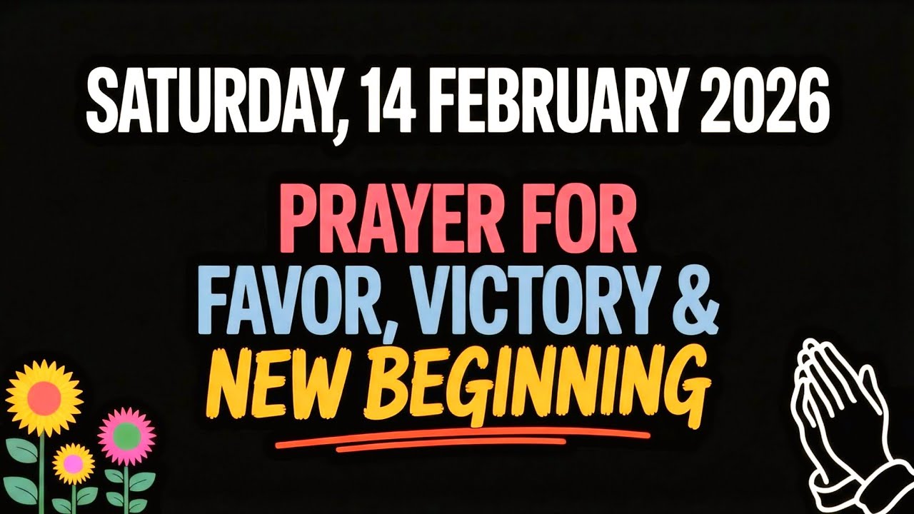 SATURDAY, 14 FEBRUARY 2026 | PRAYER FOR FAVOR, VICTORY &  NEW BEGINNING
