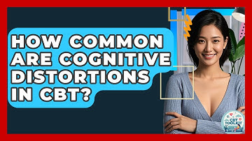 How Common Are Cognitive Distortions In CBT? - CBT Toolkit