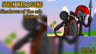 Stick War 2 Song Shadows Of The Ash Slowed
