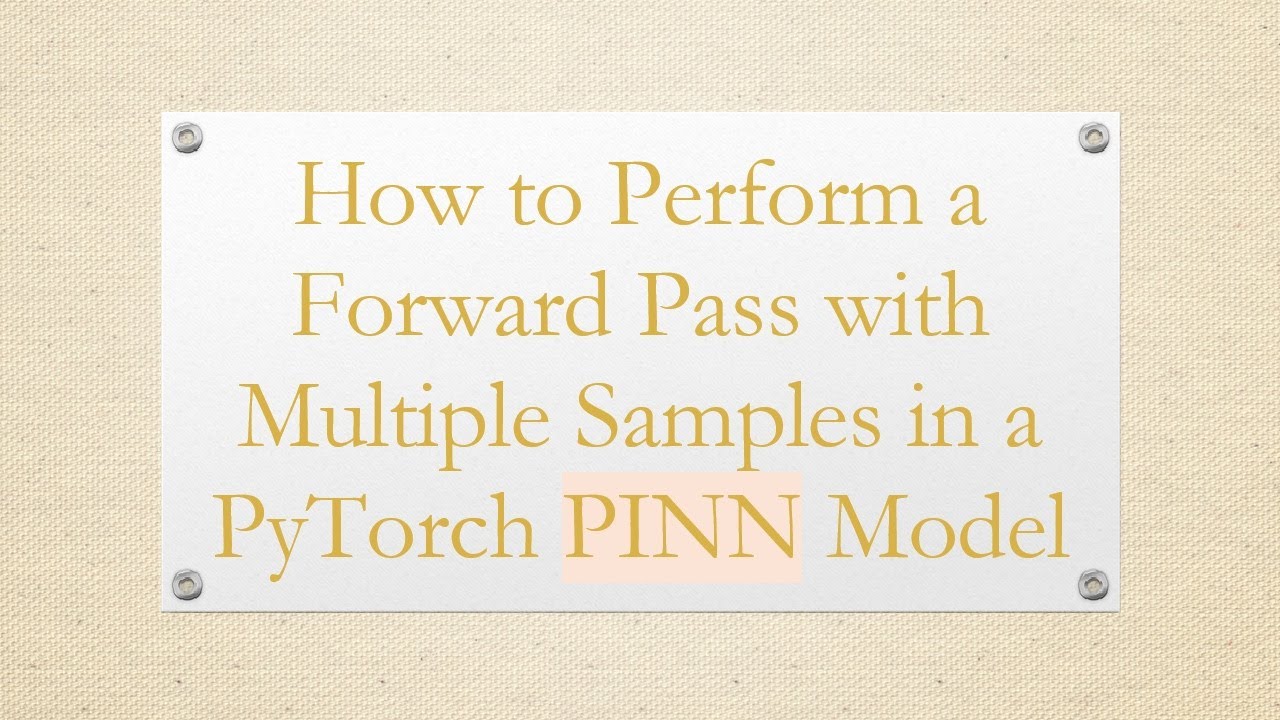 How to Perform a Forward Pass with Multiple Samples in a PyTorch PINN Model