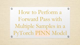 How to Perform a Forward Pass with Multiple Samples in a PyTorch PINN Model