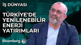 İş Dünyası - Türkiye'de Yenilenebilir Enerji Yatırımları | 16 Mayıs 2024