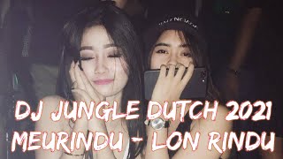 DJ JUNGLE DUTCH 2021 !!! LON RINDU - AKU RINDU || TERBARU FULL BASS
