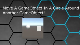 Move a GameObject In A Circle Around Another GameObject!