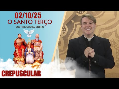 O Santo Terço dos Filhos do Pai Eterno - Crepuscular - 02/10/25