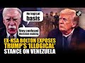 ‘President Trump’s policy on Venezuela has no logical basis’: Ex-NSA John Bolton