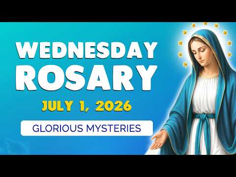 🙏 Wednesday Holy Rosary 🙏 July 1, 2026 | GLORIOUS MYSTERIES of the ROSARY