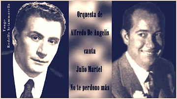Julio Martel,  Orquesta Alfredo De Angelis   /  No te perdono más