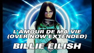 Billie Eilish - L'AMOUR DE MA VIE (OVER NOW EXTENDED EDIT) (Music Video)