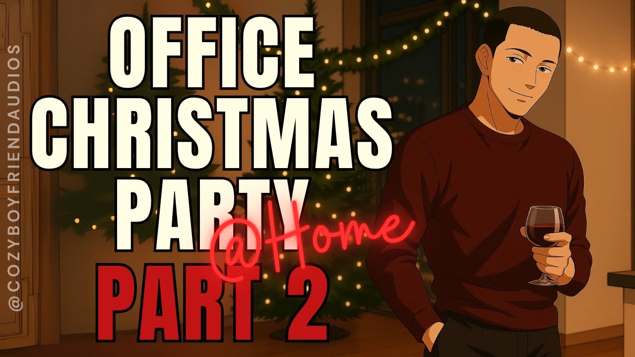 Christmas Party At My Place Pt.2 [Holiday] [Flirting] |CozyBoyfriend