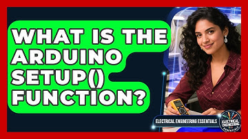 What Is The Arduino Setup() Function? - Electrical Engineering Essentials
