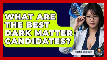 What Are The Best Dark Matter Candidates? - Strange Science HQ
