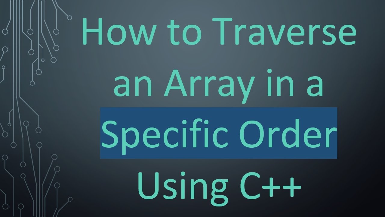 How to Traverse an Array in a Specific Order Using C++ - YouTube