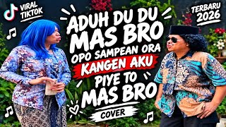 ADUH DU DU MAS BRO OPO SAMPEAN ORA KANGEN AKU | PIYE TO MAS BRO – Cover Terbaru 2026 | VIRAL TIKTOK