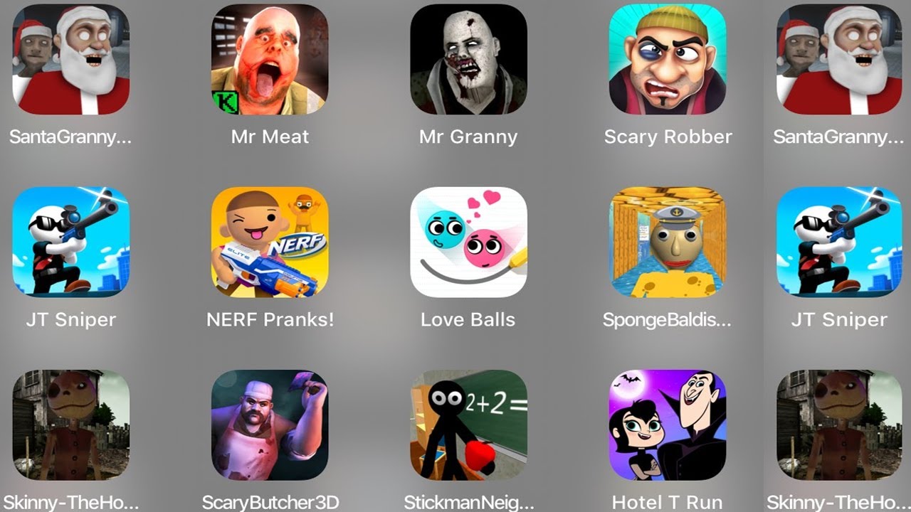 Santa Granny,Mr Meat,Mr Granny,Scary Robber,JT Sniper,NERF Pranks,Love Balls,Sponge Baldi,Skinny