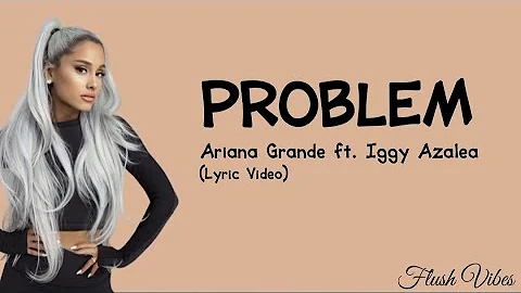 Ariana Grande ft. Iggy Azalea - Problem (Lyric Video) 🎵