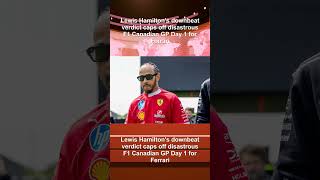 Lewis Hamilton's downbeat verdict caps off disastrous F1 Canadian GP Day 1 for Ferrari