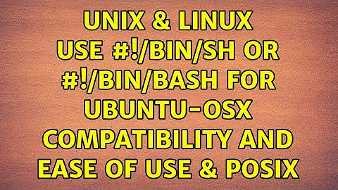 Unix & Linux: Use #!/bin/sh or #!/bin/bash for Ubuntu-OSX compatibility and ease of use & POSIX