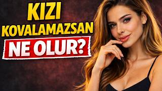 Kızı Kovalamazsan Ne Olur?