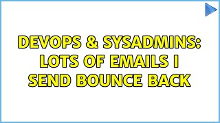 DevOps & SysAdmins: Lots of emails I send bounce back (2 Solutions!!) Profile