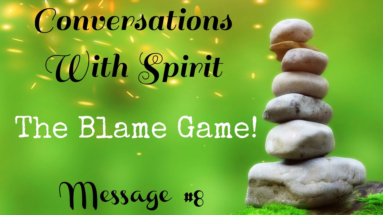 ✨The Blame Game! ~ Conversations With Spirit Message #8