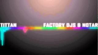 Factory Djs & Notar - Titan (Original Mix)