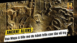 Khai Quật Lăng Mộ Vua Maya và Phát Hiện Mối Liên Kết Ngoài Hành Tinh I Ancient Aliens (P2)