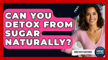 Can You Detox From Sugar Naturally? - Mind Over Substance