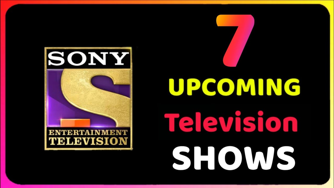 7 Sony Entertainment Television Shows Sony Tv