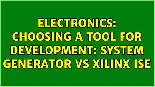 Electronics: Choosing a tool for development: System Generator vs Xilinx ISE