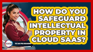 How Do You Safeguard Intellectual Property In Cloud SaaS?