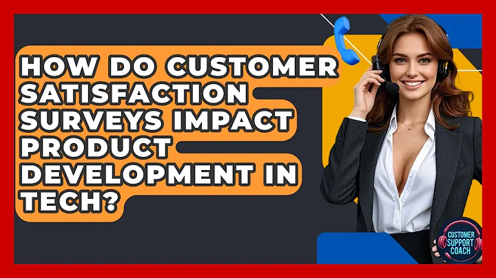 How Do Customer Satisfaction Surveys Impact Product Development In Tech? - Customer Support Coach