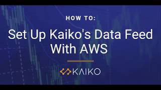 How To: Set Up Kaiko's Data Feed with AWS