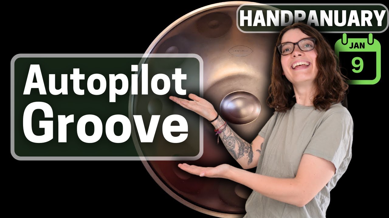 How To Groove on Autopilot | #HANDPANUARY 9