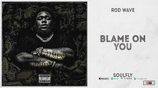 Rod Wave - "Blame on You" (SoulFly)