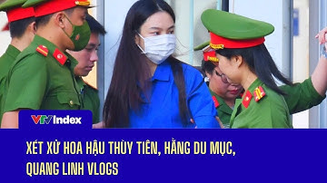 Xét xử hoa hậu Thùy Tiên, Hằng du mục, Quang Linh Vlogs  | VTVIndex