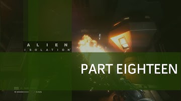 Alien Isolation - Part 18 - Flamethrower