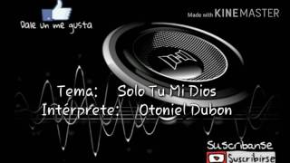 JOSUE OTONIEL DUBON - SOLO TU MI DIOS