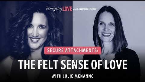 Secure Attachments: The Felt Sense of Love with Julie Menanno