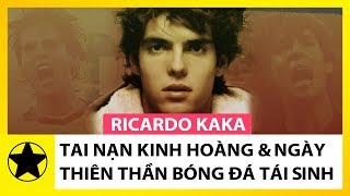 Ricardo Kaka – Tai Nạn Kinh Hoàng & Ngày Thiên Thần Bóng Đá Tái Sinh