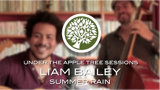 Video thumbnail of "Liam Bailey - 'Summer Rain' | UNDER THE APPLE TREE"