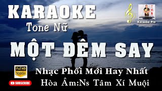 Video thumbnail of "KARAOKE MỘT ĐÊM SAY | TONE NỮ | NHẠC HÒA ÂM MỚI HAY NHẤT | NS TÂM XÍ MUỘI."