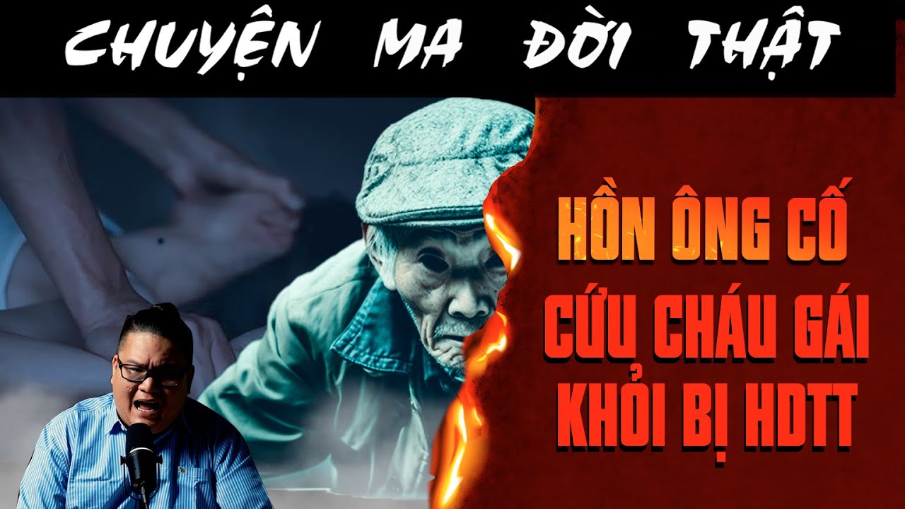 [TẬP 2517] Chuyện Ma Có Thật : HỒN ÔNG CỐ CỨU CHÁU GÁI KHỎI BỊ HDTT